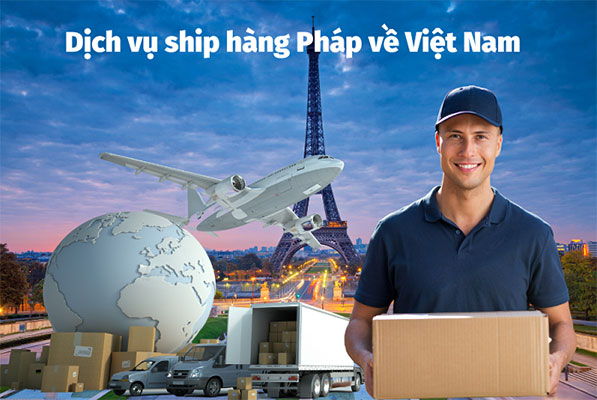 Gửi hàng từ Pháp về Việt Nam uy tín, giá rẻ, nhanh chóng