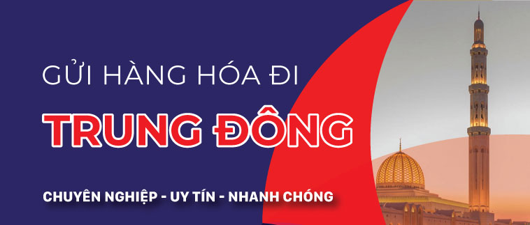 Gửi hàng đi các nước Trung Đông giá rẻ, uy tín, nhanh chóng