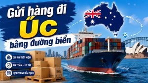 Gửi hàng đi Úc bằng đường biển giá rẻ, uy tín, nhanh chóng
