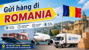 Gửi hàng đi Romania giá rẻ, uy tín, nhanh chóng