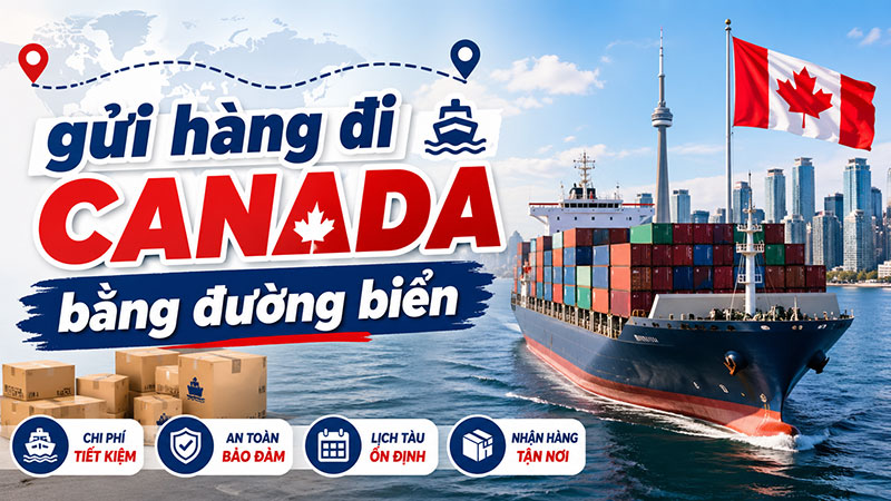 Gửi hàng đi Canada bằng đường biển giá rẻ, uy tín, nhanh chóng