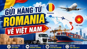 Gửi hàng từ Romania về Việt Nam nhanh chóng, giá tốt