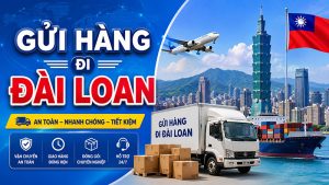 Gửi hàng đi Đài Loan (Taiwan) giá rẻ, uy tín, nhanh chóng