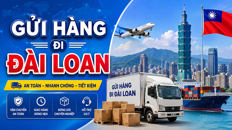 Gửi hàng đi Đài Loan (Taiwan) giá rẻ, uy tín, nhanh chóng