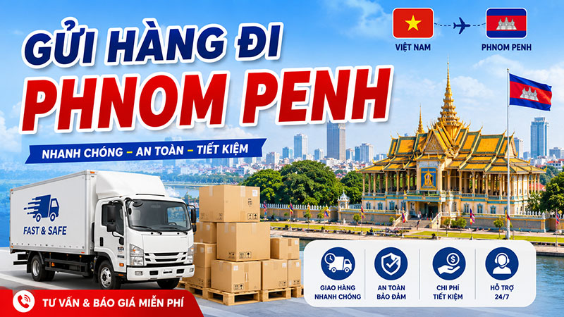 Gửi Hàng Đi Phnom Penh Nhanh, An Toàn, Giá Tốt