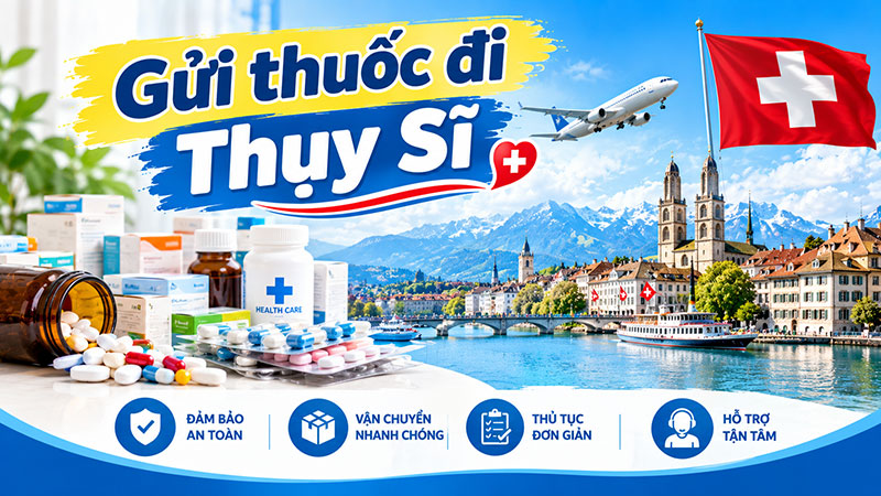 Gửi thuốc đi Thụy Sĩ giá rẻ, uy tín, nhanh chóng